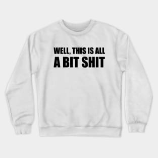 Covid 19: Well,This is all a bit shit. Crewneck Sweatshirt